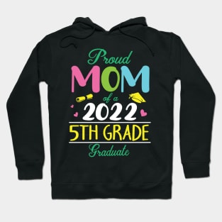 Proud Mom Of A 2022 5th Grade Graduate Senior Student Mother Hoodie